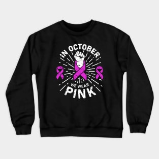 in october we wear pink breast cancer awareness day for breast cancer awareness and support of breast cancer survivors Crewneck Sweatshirt